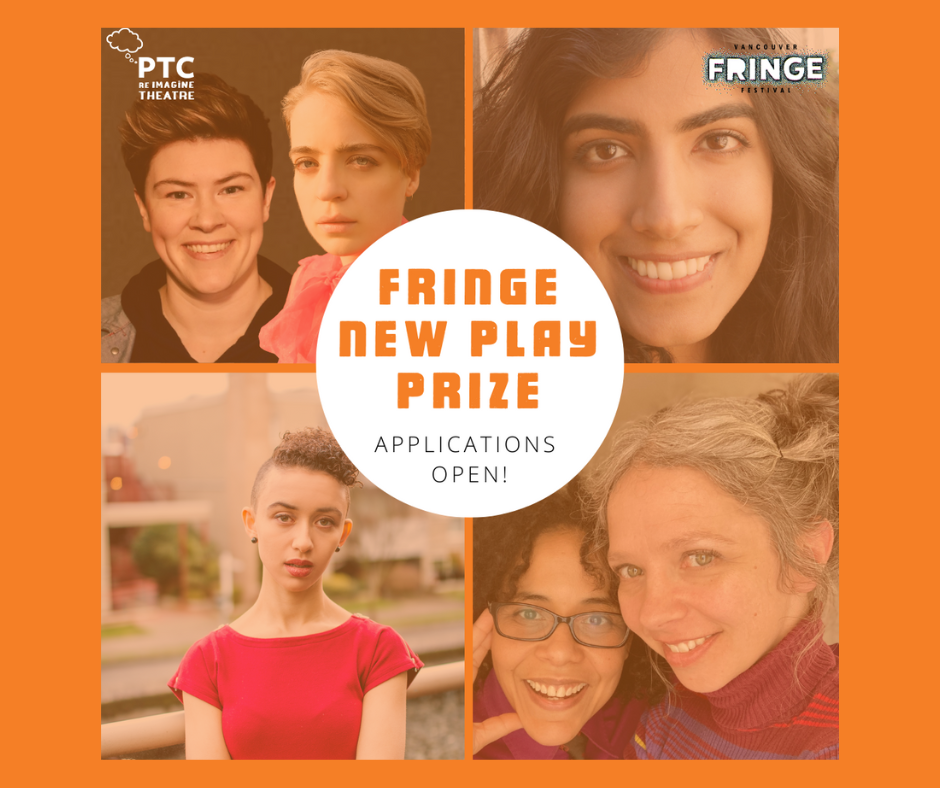 A promo image for the Fringe New Play Prize calls for applications, featuring photos of the winners of past Fringe New Play Prizes. Top left: Sara Vickruk and Anais West; Top right: Zahida Rahemtulla; Bottom left: Lili Robinson; Bottom right: jk jk (aka khattieQ and Jenny Larson-Quiñones)
